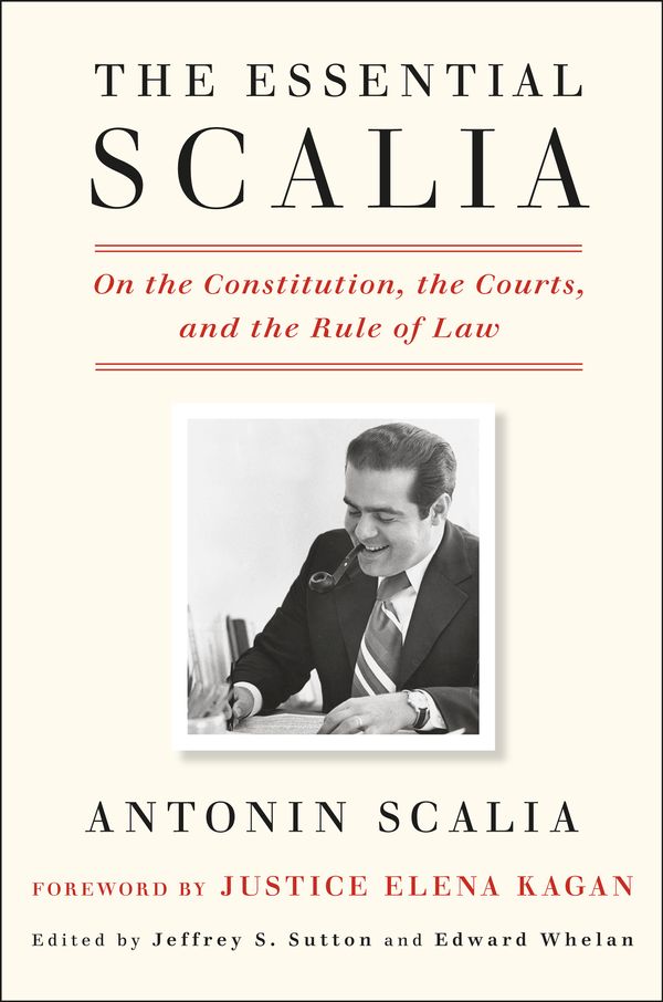Cover Art for 9781984824103, The Essential Scalia: On the Constitution, the Courts, and the Rule of Law by Antonin Scalia