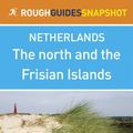 Cover Art for 9781409335436, The north and the Frisian Islands Rough Guides Snapshot Netherlands (includes Leeuwarden, Harlingen, Hindeloopen, Makkum, Sneek and Groningen) by Rough Guides Ltd