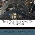 Cover Art for 9781277697629, Confessions of Augustine... by Saint Augustine (Bishop of Hippo )