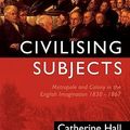 Cover Art for 9780745618210, Civilizing Subjects by Catherine Hall