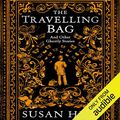Cover Art for B06XXPCN84, The Travelling Bag by Susan Hill