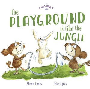 Cover Art for 9781760504885, A Big Hug Book: The Playground is Like a Jungle by Shona Innes