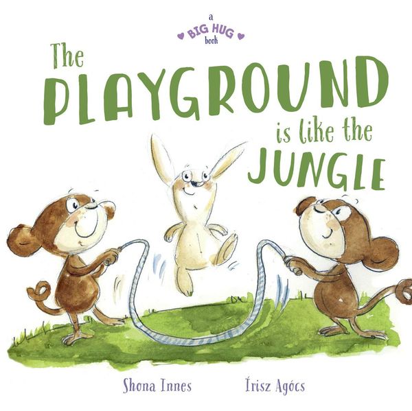 Cover Art for 9781760504885, A Big Hug Book: The Playground is Like a Jungle by Shona Innes