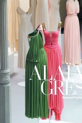 Cover Art for 9788862088213, Alaia / Grès Beyond Fashion by Mme Grès Featuring the art of, Azzedine Alaia