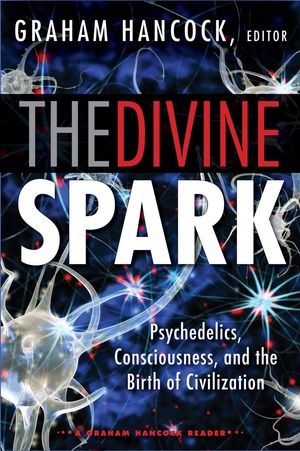 Cover Art for 9781609259723, Divine Spark: a Graham Hancock Reader: Psychedelics, Consciousness, and the Birth of Civilization by Graham Hancock