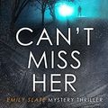 Cover Art for B0BDHQJBZJ, Can't Miss Her (Emily Slate FBI Mystery Thriller Book 5) by Alex Sigmore