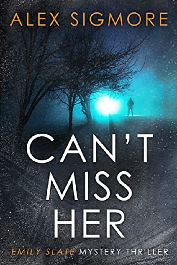 Cover Art for B0BDHQJBZJ, Can't Miss Her (Emily Slate FBI Mystery Thriller Book 5) by Alex Sigmore