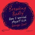 Cover Art for 9781925712780, Breaking Badly by Georgie Dent