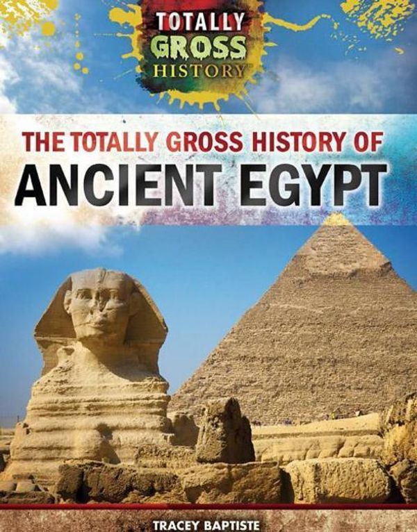 Cover Art for 9781499437553, The Totally Gross History of Ancient Egypt by Tracey Baptiste