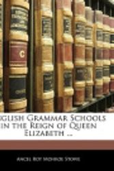 Cover Art for 9781141473441, English Grammar Schools in the Reign of Queen Elizabeth ... by Ancel Roy Monroe Stowe