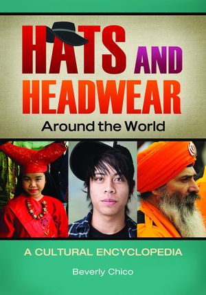 Cover Art for 9781610690638, Hats and Headwear around the World: A Cultural Encyclopedia by Beverly Chico