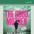 Cover Art for 9780369385659, The Good Mother by Rae Cairns