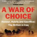 Cover Art for 9780099542339, A War of Choice: Honour, Hubris and Sacrifice by Jack Fairweather