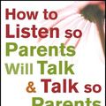 Cover Art for 9781118012963, How to Listen So Parents Will Talk and Talk So Parents Will Listen by Sommers-Flanagan, Rita, Sommers-Flanagan, John