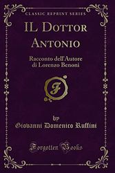 Cover Art for 9781333157036, IL Dottor Antonio: Racconto dell'Autore di Lorenzo Benoni (Classic Reprint) by Giovanni Domenico Ruffini