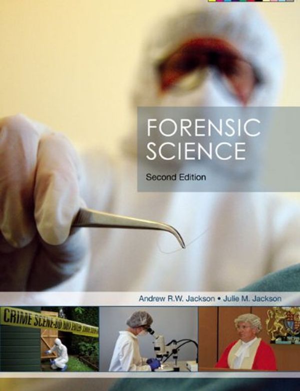 Cover Art for 9780131998803, Forensic Science by Dr. Andrew R.w. Jackson, Dr. Julie M. Jackson
