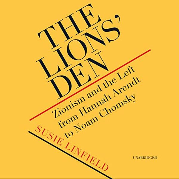 Cover Art for 9781094022895, The Lions Den: Zionism and the Left from Hannah Arendt to Noam Chomsky; Library Edition by Susie Linfield
