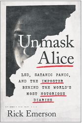 Cover Art for 9781637740422, Unmask Alice: LSD, Satanic Panic, and the Imposter Behind the World's Most Notorious Diaries by Rick Emerson