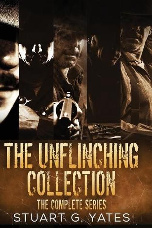 Cover Art for 9784824174321, The Unflinching Collection: The Complete Series by Stuart G. Yates