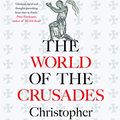 Cover Art for B07R9RGVKD, The World of the Crusades by Christopher Tyerman