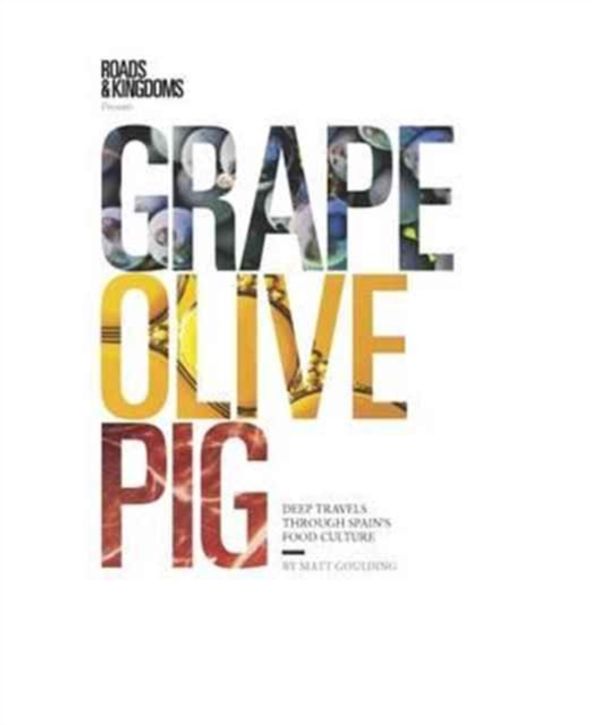 Cover Art for 9781743793176, Grape, Olive, PigDeep Travels Through Spain's Food Culture by Matt Goulding