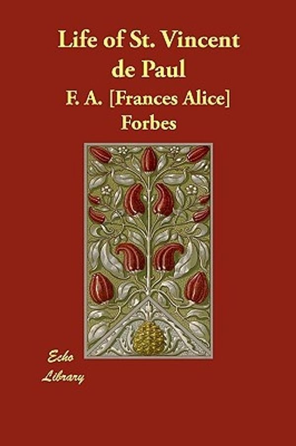 Cover Art for 9781406881394, Life of St. Vincent De Paul by Frances Alice Forbes