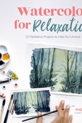 Cover Art for 9781645674009, Watercolor for Relaxation: 25 Meditative Projects to Help You Unwind by Angelica Torres