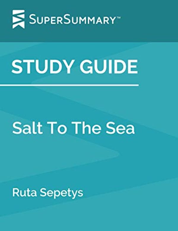 Cover Art for 9781731507242, Study Guide: Salt To The Sea by Ruta Sepetys (SuperSummary) by SuperSummary