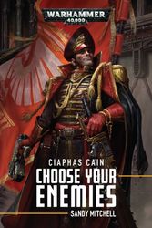 Cover Art for 9781784968885, Ciaphas Cain: Choose Your Enemies by Sandy Mitchell