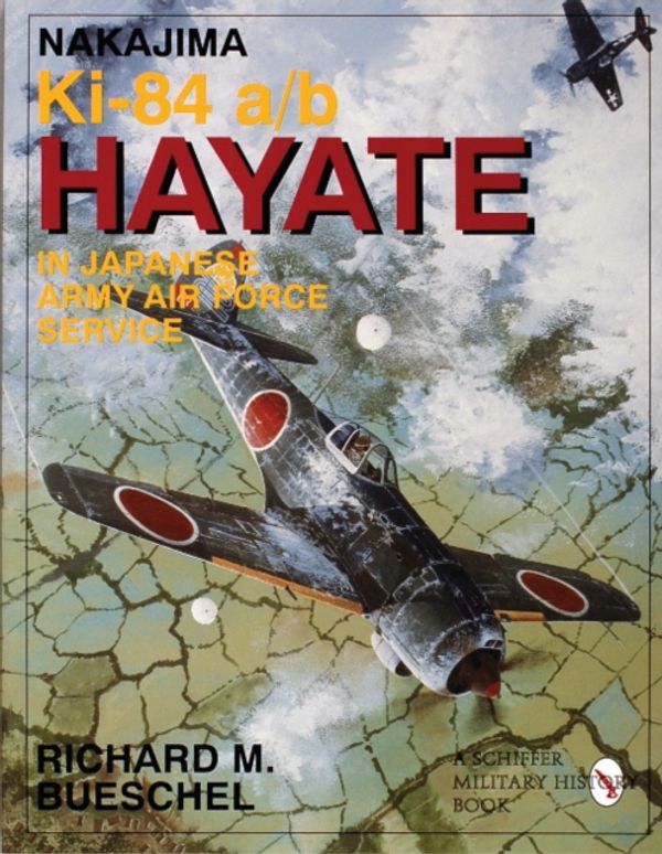 Cover Art for 9780764301490, Nakajima Ki-84 A/B Hayata by Richard M. Bueschel