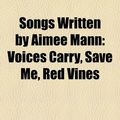 Cover Art for 9781158257058, Songs Written by Aimee Mann: Voices Carry, Save Me, Red Vines by Books Llc