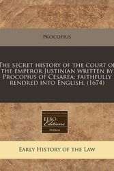 Cover Art for 9781240813339, The Secret History of the Court of the Emperor Justinian Written by Procopius of Cesarea; Faithfully Rendred Into English. (1674) by Procopius