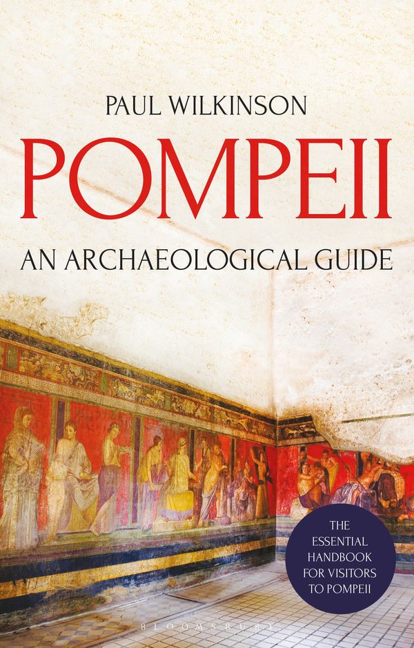 Cover Art for 9781350129399, Pompeii: An Archaeological Guide by Paul Wilkinson