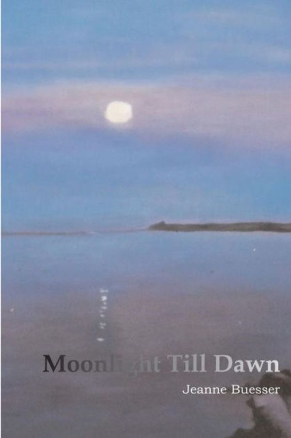 Cover Art for 9780615660943, Moonlight Till Dawn by Jeanne Buesser