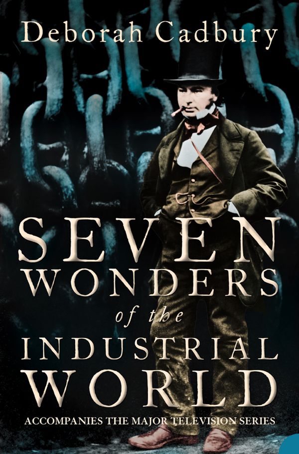 Cover Art for 9780007388929, Seven Wonders of the Industrial World (Text Only Edition) by Deborah Cadbury