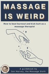 Cover Art for 9798490647119, Massage Is Weird: How to Beat Burnout and Kick Butt as a Massage Therapist by Ian Harvey