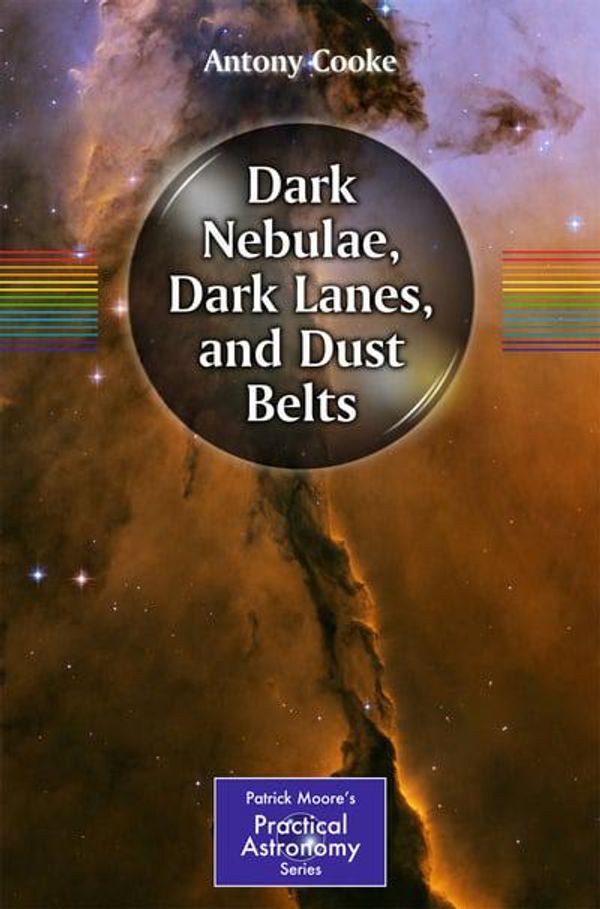 Cover Art for 9781461411857, Dark Nebulae, Dark Lanes, and Dust Belts by Antony Cooke