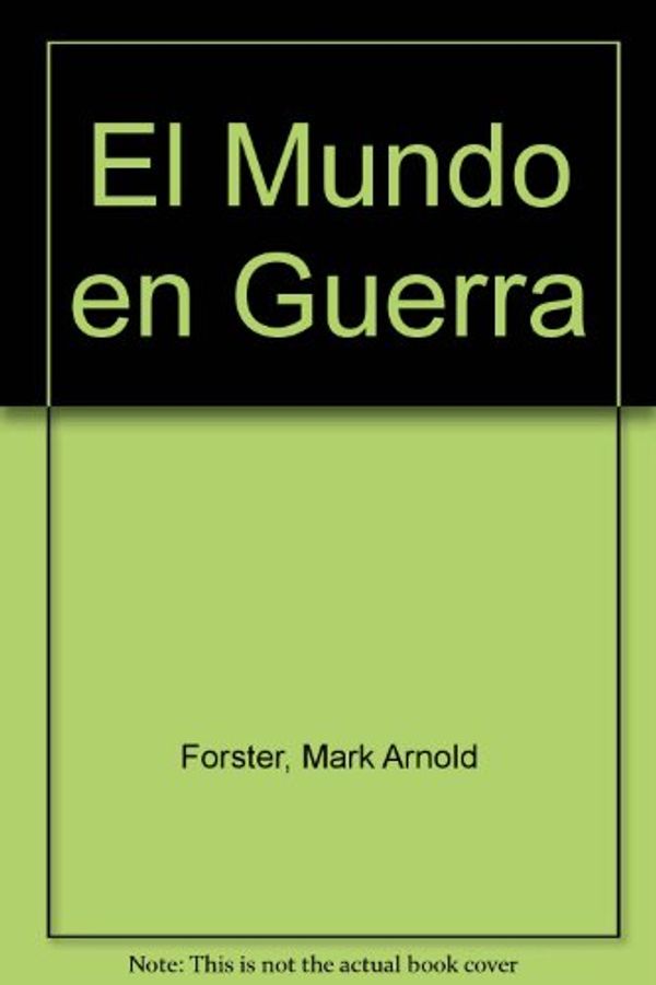 Cover Art for 9788401411564, El Mundo en Guerra by Mark Arnold Forster