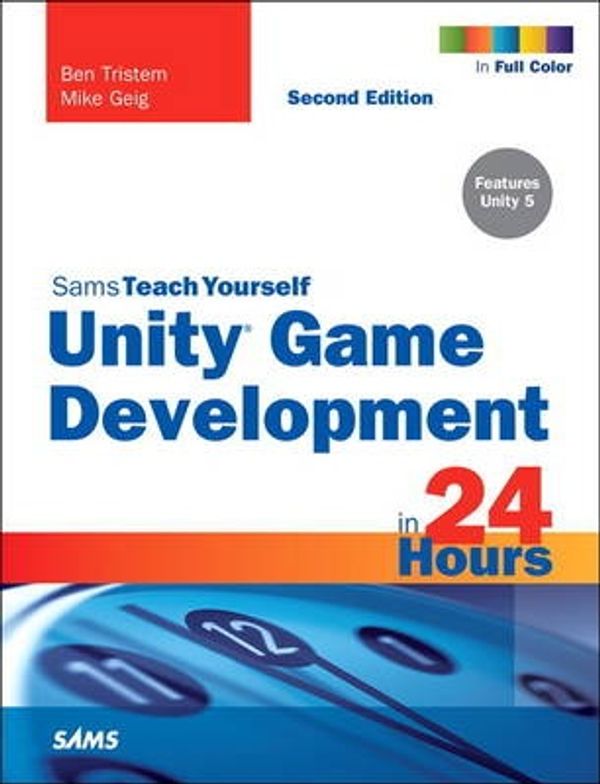 Cover Art for 9780672337512, Unity Game Development in 24 Hours, Sams Teach Yourself by 