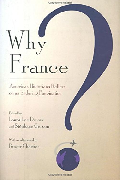 Cover Art for 9780801444142, Why France? by Laura Lee Downs