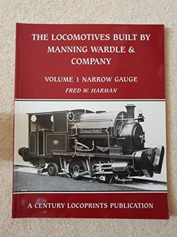 Cover Art for 9780953531301, Locomotives Built by Manning Wardle and Company: Narrow Gauge v. 1 by Fred W. Harman