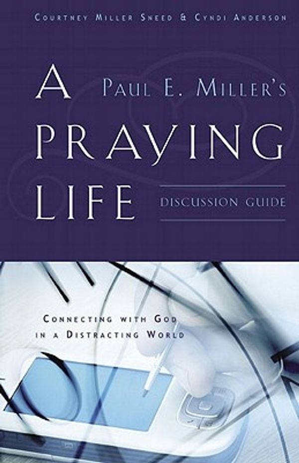 Cover Art for 9780984496402, A Praying Life Discussion Guide by Courtney Miller Sneed, Cyndi Anderson