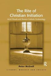 Cover Art for 9781032179773, The Rite of Christian Initiation: Adult Rituals and Roman Catholic Ecclesiology by Peter McGrail