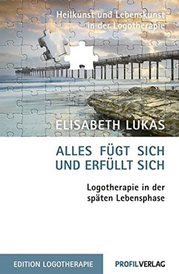 Cover Art for 9783890196824, Alles fügt sich und erfüllt sich: Logotherapie in der späten Lebensphase by Elisabeth Lukas