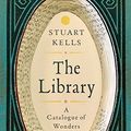 Cover Art for B07287TCP4, The Library: A Catalogue of Wonders by Stuart Kells