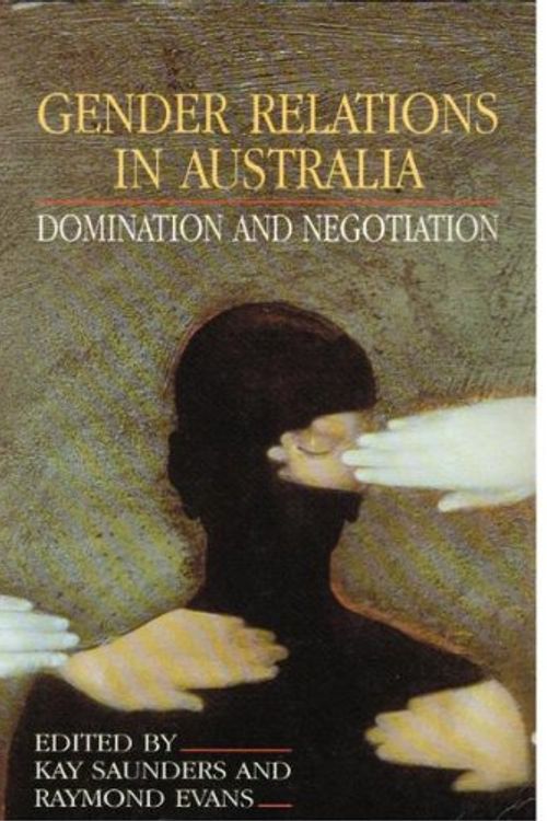 Cover Art for 9780729512183, Gender Relations in Australia: Domination and Negotiation by Kay Saunders