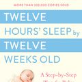 Cover Art for 9780525949596, Twelve Hours’ Sleep by Twelve Weeks Old by Suzy Giordano, Lisa Abidin