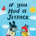 Cover Art for 9780399553301, If You Had a Jetpack by Lisl H Detlefsen,Linzie Hunter