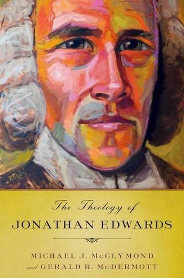 Cover Art for 9780199791606, The Theology of Jonathan Edwards by Michael J. McClymond, Gerald R. McDermott