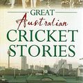 Cover Art for 9781743460856, Great Australian Cricket Stories by Ken Piesse